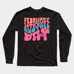 Anti-Valentine February 14 Just Another Day Long Sleeve T-Shirt